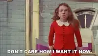 dont-care-how-i-want-it-now-willy-wonka-and-the-chocolate-factory.webp