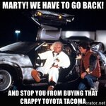 marty-we-have-to-go-back-and-stop-you-from-buying-that-crappy-toyota-tacoma.jpg