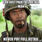 you-just-paid-full-retail-man-never-pay-full-retail.jpg