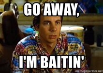 go-away-im-baitin.jpg