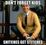 dont-forget-kids-snitches-get-stitches-dont-forget-kids-snitches-54340397.png