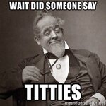 wait-did-someone-say-titties.jpg