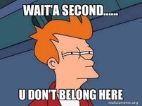 Waitâ€™a second...... U donâ€™t belong here - Futurama Fry | Make a Meme