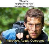 Bear-Grylls-Improvise-Adapt-Overcome-meme-1~2.jpg